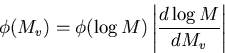 \begin{displaymath}
\phi(M_v) = \phi(\log M) \left\vert\frac{d\log M}{d M_v}\right\vert\end{displaymath}